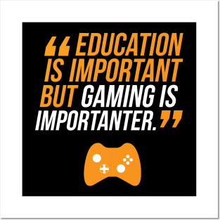 Education Is Important But Gaming Is Importanter Posters and Art